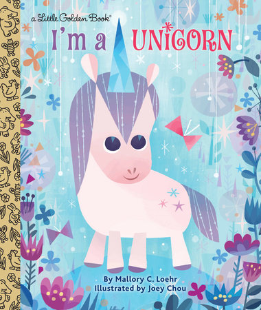 I'm a Unicorn Hardcover by Mallory Loehr; illustrated by Joey Chou