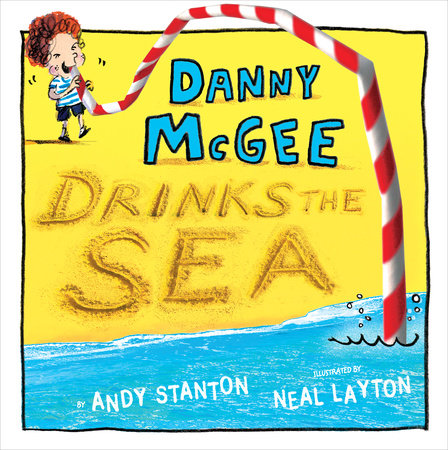 Danny McGee Drinks the Sea Hardcover by Andy Stanton; illustrated by Neal Layton