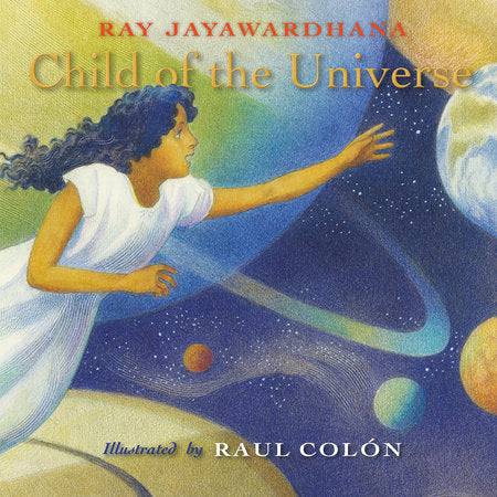 Child of the Universe Hardcover by Ray Jayawardhana; illustrated by Raul Colón