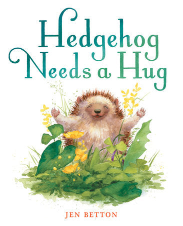 Hedgehog Needs a Hug Hardcover by Jen Betton