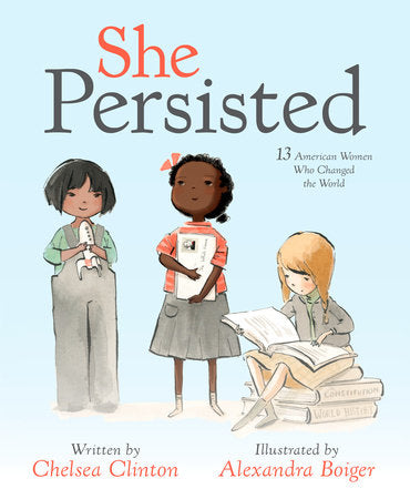 She Persisted Hardcover by Chelsea Clinton; illustrated by Alexandra Boiger