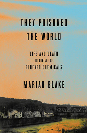 They Poisoned the World Hardcover by Mariah Blake
