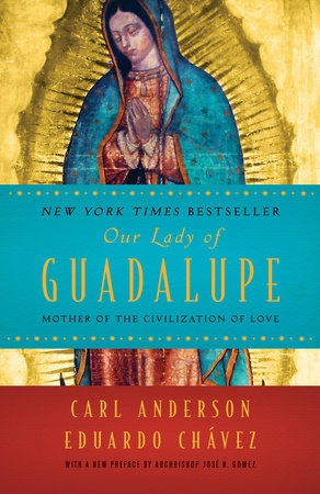 Our Lady of Guadalupe Paperback by Carl Anderson and Eduardo Chavez