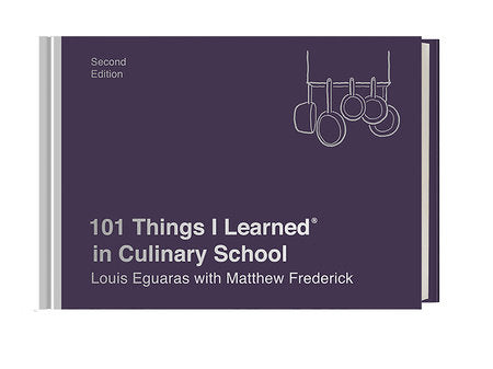 101 Things I Learned® in Culinary School (Second Edition) HC by Louis Eguaras with Matthew Frederick