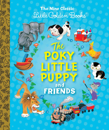 The Poky Little Puppy and Friends: The Nine Classic Little Golden Books Hardcover by Margaret Wise Brown, Janette Sebring Lowrey, Cathleen Schurr, Kathryn and Byron Jackson; illustrated by Gustaf Tenggren, Tibor Gergely, The Provensens