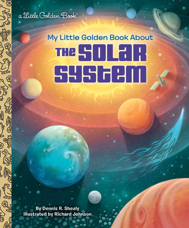 My Little Golden Book About the Solar System Hardcover by Dennis R. Shealy; illustrated by Richard Johnson
