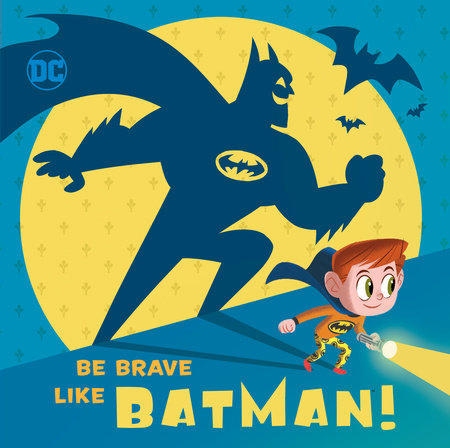 Be Brave Like Batman! (DC Super Friends) Hardcover by Laura Hitchcock; illustrated by Ethen Beavers