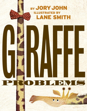 Giraffe Problems HC by Jory John; illustrated by Lane Smith