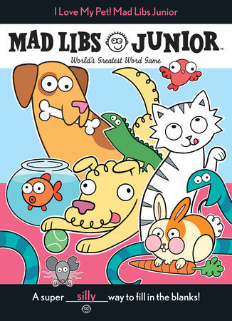 I Love My Pet! Mad Libs Junior Paperback by Molly Reisner
