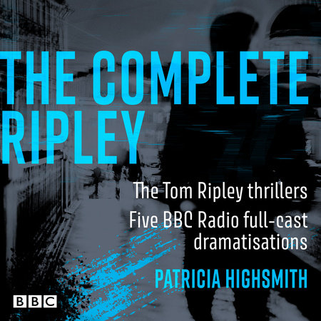 The Complete Ripley: The Tom Ripley thrillers Audio by Patricia Highsmith