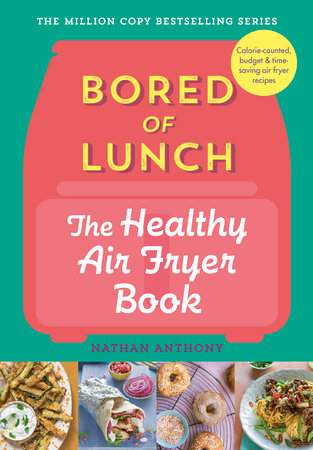 Bored of Lunch: The Healthy Air Fryer Book Hardcover by Nathan Anthony