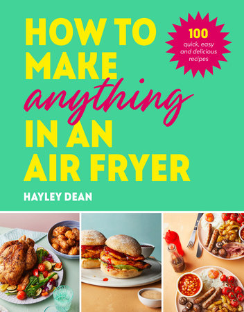How to Make Anything in an Air Fryer Hardcover by Hayley Dean