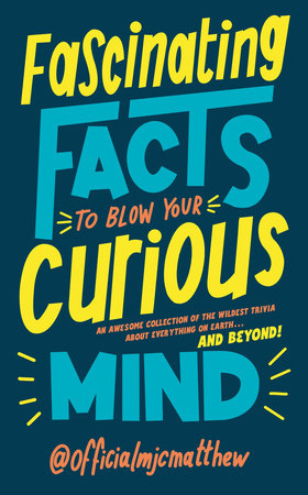 Fascinating Facts to Blow Your Curious Mind Hardcover by MJC Matthew