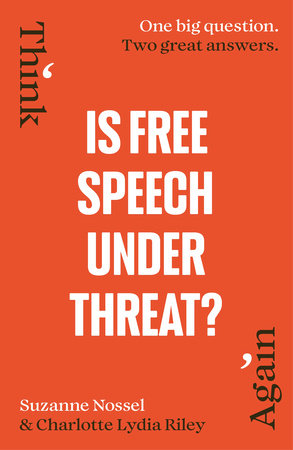 Is Free Speech Under Threat? TR by Suzanne Nossel and Charlotte Lydia Riley