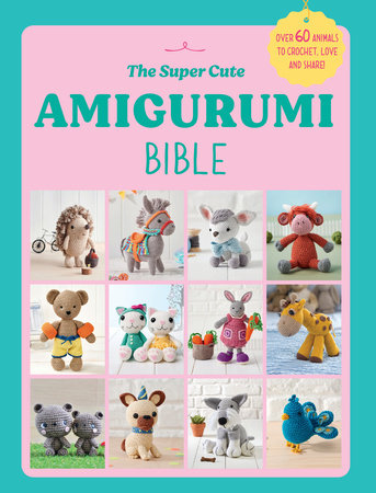 The Super Cute Amigurumi Bible Paperback by Ebury Press