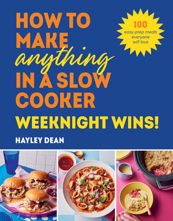 How to Make Anything in a Slow Cooker: Weeknight Wins! Hardcover by Hayley Dean
