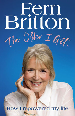 The Older I Get... Hardcover by Fern Britton