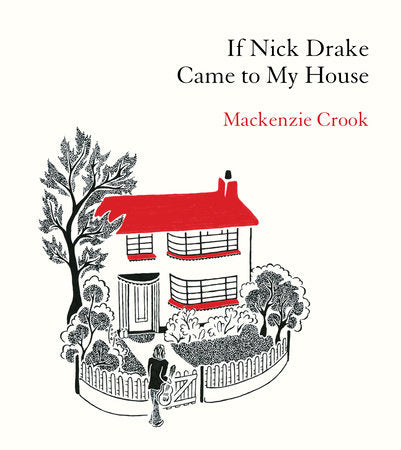 If Nick Drake Came to My House Hardcover by Mackenzie Crook