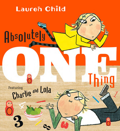 Absolutely One Thing TR by Lauren Child; Illustrated by Lauren Child