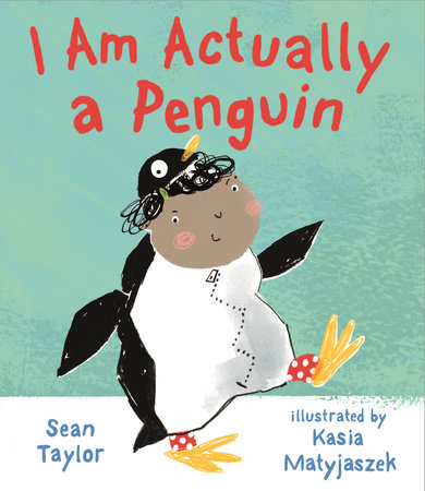 I Am Actually a Penguin Hardcover by Sean Taylor; Illustrated by Kasia Matyjaszek