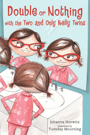 Double or Nothing with the Two and Only Kelly Twins TR by Johanna Hurwitz; Illustrated by Tuesday Mourning