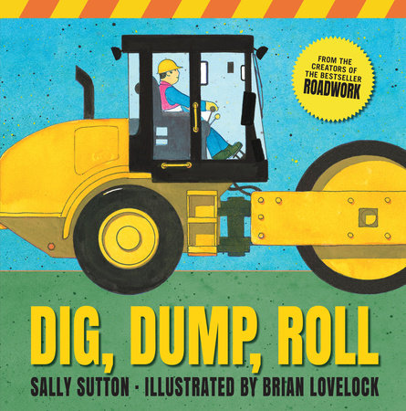 Dig, Dump, Roll Hardcover by Sally Sutton; Illustrated by Brian Lovelock