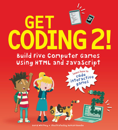 Get Coding 2! Build Five Computer Games Using HTML and JavaScript TR by David Whitney; Illustrated by Duncan Beedie