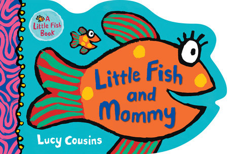 Little Fish and Mommy Board Book by Lucy Cousins; Illustrated by Lucy Cousins