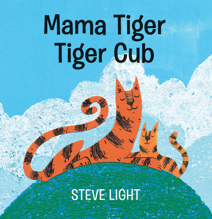 Mama Tiger, Tiger Cub Board Book by Steve Light; Illustrated by Steve Light