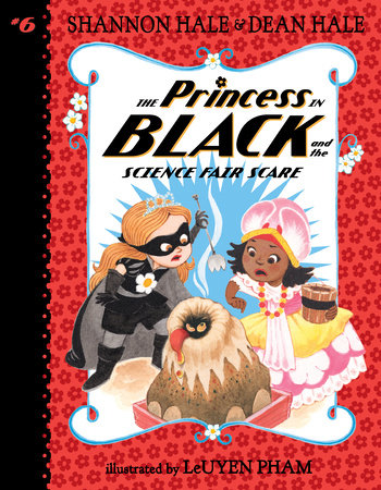 The Princess in Black and the Science Fair Scare TR by Shannon Hale and Dean Hale; Illustrated by LeUyen Pham