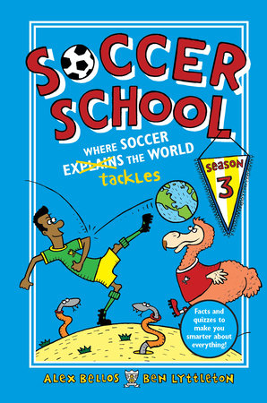 Soccer School Season 3: Where Soccer Explains (Tackles) the World Hardcover by Alex Bellos and Ben Lyttleton; Illustrated by Spike Gerrell