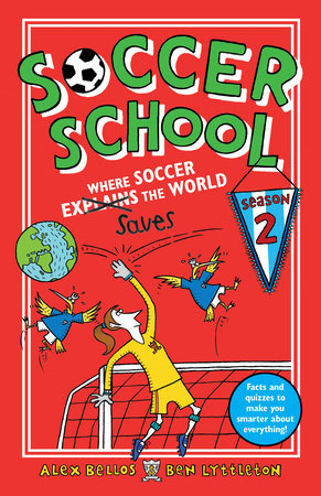 Soccer School Season 2: Where Soccer Explains (Saves) the World TR by Alex Bellos and Ben Lyttleton; Illustrated by Spike Gerrell
