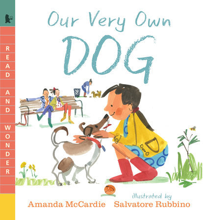 Our Very Own Dog: Taking Care of Your First Pet TR by Amanda McCardie; Illustrated by Salvatore Rubbino