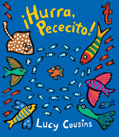 ¡Hurra, Pececito! Board Book by Lucy Cousins; Illustrated by Lucy Cousins