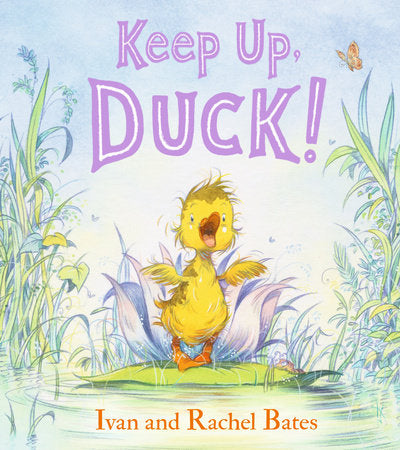 Keep Up, Duck! Hardcover by Rachel and Ivan Bates; illustrated by Ivan Bates
