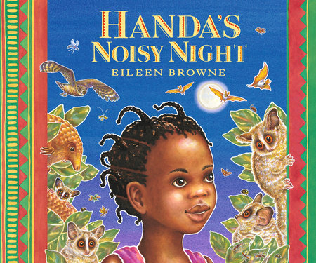 Handa's Noisy Night TR by Eileen Browne; Illustrated by Eileen Browne