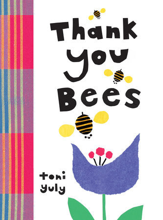 Thank You, Bees Board Book by Toni Yuly; Illustrated by Toni Yuly