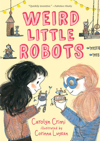 Weird Little Robots TR by Carolyn Crimi; Illustrated by Corinna Luyken