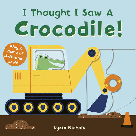 I Thought I Saw A Crocodile! Board Book by Templar Books; Illustrated by Lydia Nichols