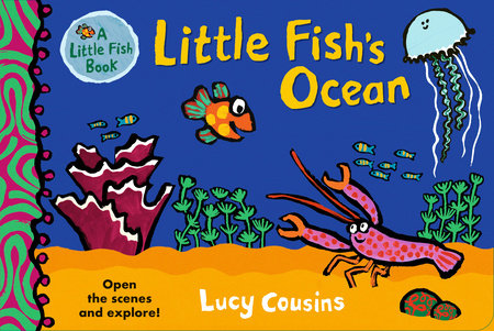 Little Fish's Ocean Board Book by Lucy Cousins; Illustrated by Lucy Cousins