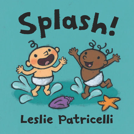 Splash! Board Book by Leslie Patricelli; Illustrated by Leslie Patricelli