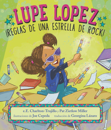 Lupe Lopez: ¡Reglas de una estrella de rock! Hardcover by e.E. Charlton-Trujillo and Pat Zietlow Miller; Illustrated by Joe Cepeda