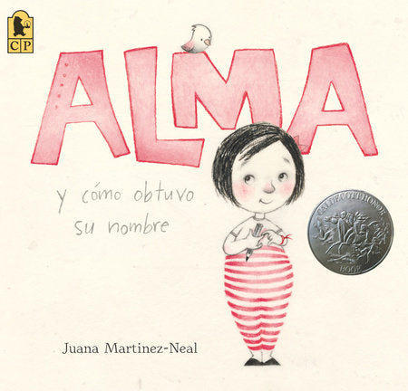 Alma y cómo obtuvo su nombre TR by Juana Martinez-Neal; Illustrated by Juana Martinez-Neal