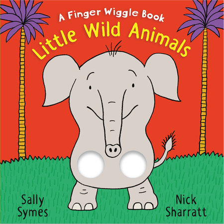 Little Wild Animals: A Finger Wiggle Book Board Book by Sally Symes; Illustrated by Nick Sharratt