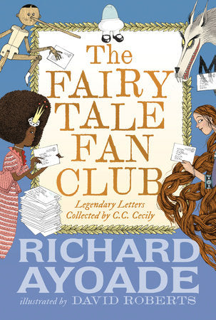 The Fairy Tale Fan Club: Legendary Letters collected by C.C. Cecily Hardcover by Richard Ayoade; illustrated by David Roberts
