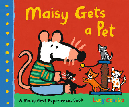 Maisy Gets a Pet TR by Lucy Cousins; Illustrated by Lucy Cousins