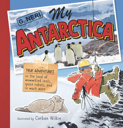 My Antarctica Hardcover by G. Neri; illustrated by Corban Wilkin