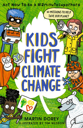 Kids Fight Climate Change: Act now to be a #2minutesuperhero TR by Martin Dorey; Illustrated by Tim Wesson