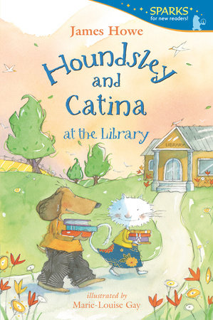Houndsley and Catina at the Library TR by James Howe; Illustrated by Marie-Louise Gay