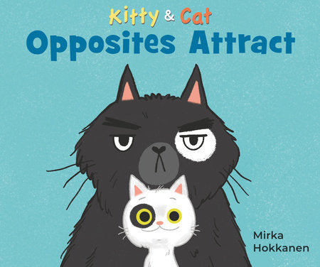 Kitty and Cat: Opposites Attract Hardcover by Mirka Hokkanen; Illustrated by Mirka Hokkanen